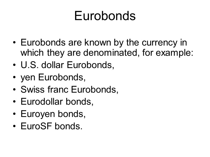 Eurobonds Eurobonds are known by the currency in which they are denominated, for example:
